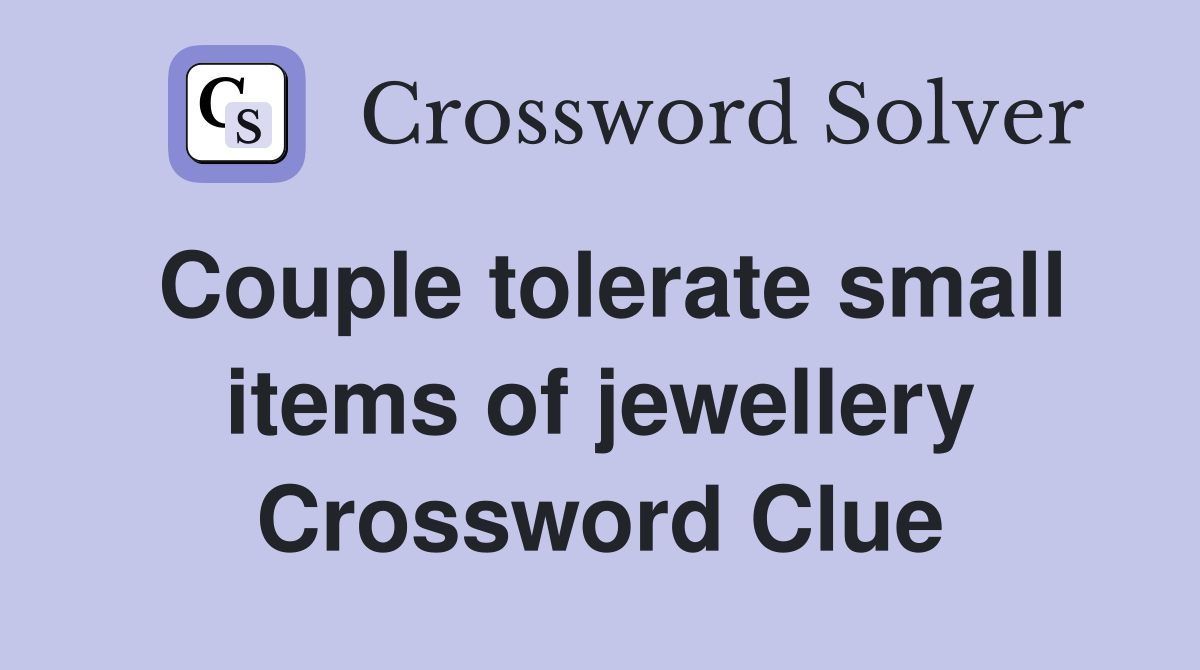 Couple tolerate small items of jewellery Crossword Clue Answers